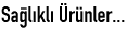 Sağlıklı Ürünler...